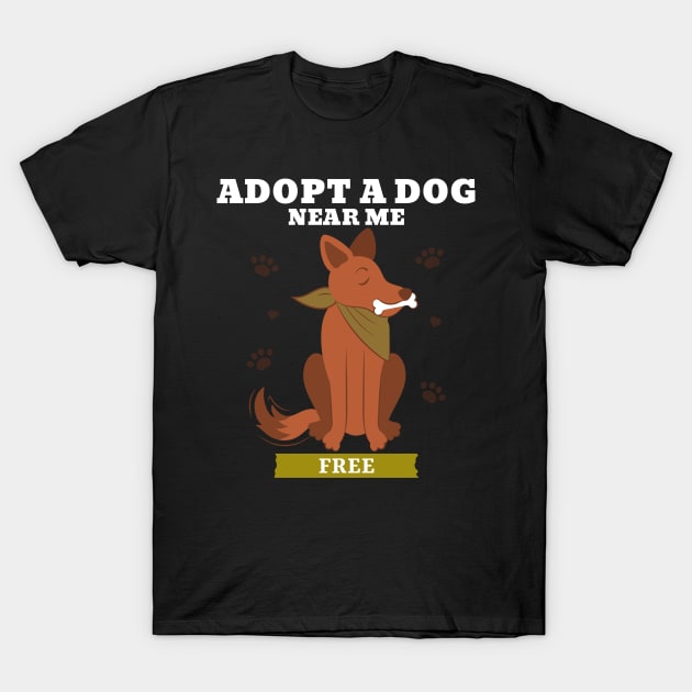 Adopt a dog near me free 4 T-Shirt by Studio-Sy